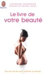 Le livre de votre beauté - Tous les secrets pour sublimer sa beauté
