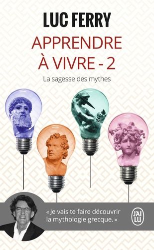 Apprendre à vivre - Volume 2, La sagesse des mythes