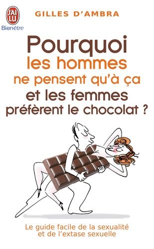 Pourquoi les hommes ne pensent qu'à ça et les femmes préfèrent le chocolat ? Pourquoi les hommes ne pensent qu'à ça et les femmes préfèrent le chocolat ?