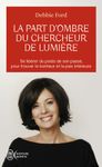 La part d'ombre du chercheur de lumière - Recouvrez votre pouvoir, votre créativité, votre éclat et vos rêves