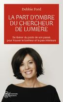 La part d'ombre du chercheur de lumière - Recouvrez votre pouvoir, votre créativité, votre éclat et vos rêves