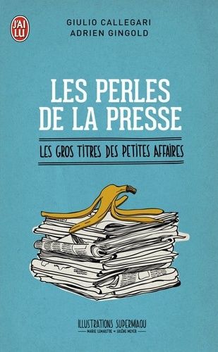 Les perles de la presse - Les gros titres des petites affaires