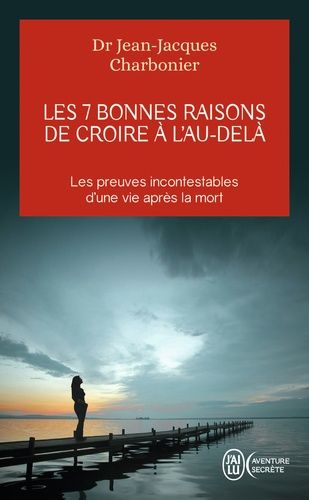 Les 7 bonnes raisons de croire à l'au-delà - Le livre à offrir aux sceptiques et aux détracteurs