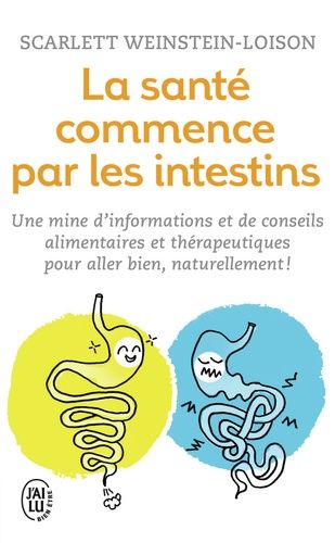 La santé commence par les intestins - Une mine d'informations et de conseils alimentaires et thérapeutiques pour aller bien naturellement !