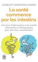 La santé commence par les intestins - Une mine d'informations et de conseils alimentaires et thérapeutiques pour aller bien naturellement !