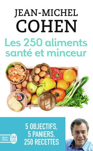 Les 250 aliments santé et minceur - Selon votre objectif : minceur, anticholestérol, antidiabète, antirhumatismes ou antioxydants !