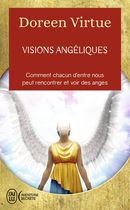 Visions angéliques - Un recueil de témoignages des personnes ayant vu les anges et un guide pratique pour celles qui voudraient tant les voir...