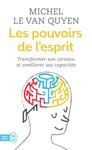 Les pouvoirs de l'esprit - Transformer son cerveau et améliorer ses capacités