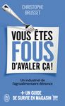 Vous êtes fous d'avaler ça ! - Un industriel de l'agroalimentaire dénonce