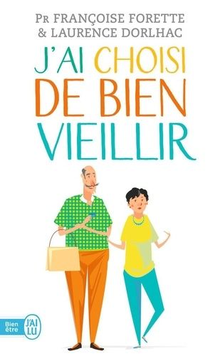 J'ai choisi de bien vieillir - Vivre plus longtemps et mieux