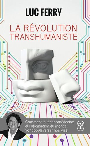 La révolution transhumaniste - Comment la technomédecine et l'uberisation du monde vont bouleverser nos vies