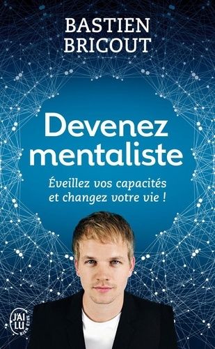 Devenez mentaliste - Eveillez vos capacités et changez votre vie