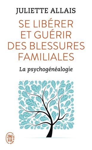 Se libérer et guérir des blessures familiales - La psychogénéalogie