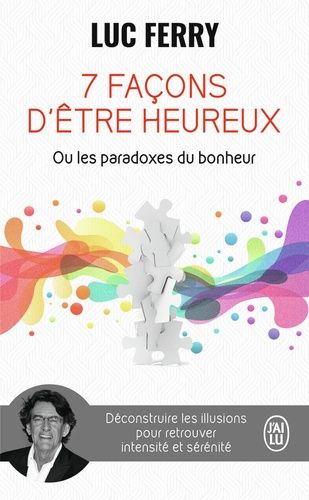 7 façons d'être heureux ou les paradoxes du bonheur