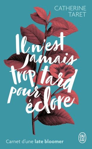 Il n'est jamais trop tard pour éclore - Carnet d'une late bloomer Il n'est jamais trop tard pour éclore - Carnet d'une late bloomer