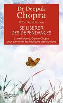 Se libérer des dépendances - La méthode du Centre Chopra pour surmonter les habitudes destructrices