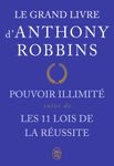 Le grand livre d'Anthony Robbins - Pouvoir illimité suivi de Les onze lois de la réussite