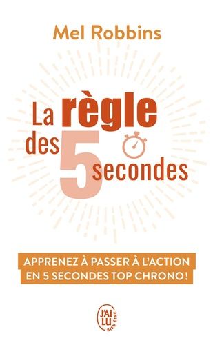La règle des 5 secondes - Apprenez à passer à l'action en cinq secondes top chrono ! La règle des 5 secondes - Apprenez à passer à l'action en cinq secondes top chrono !