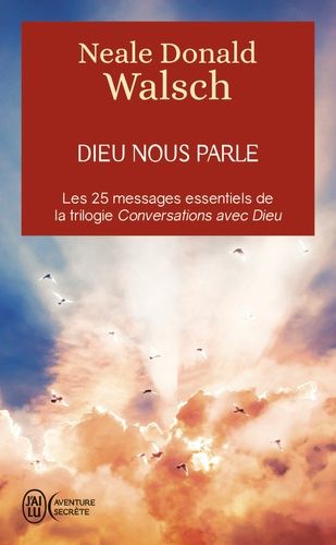 Dieu nous parle - Les 25 messages essentiels de la trilogie best-seller Conversation avec Dieu