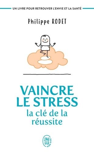 Vaincre le stress : la clé de la réussite - Un livre pour retrouver l'envie et la santé ! Vaincre le stress : la clé de la réussite - Un livre pour retrouver l'envie et la santé !