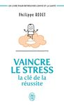 Vaincre le stress : la clé de la réussite - Un livre pour retrouver l'envie et la santé !