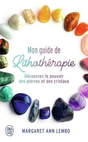 Mon guide de lithothérapie - Découvrez le pouvoir des pierres et des cristaux