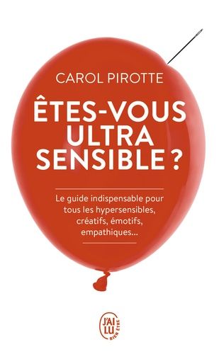Etes-vous ultrasensible ? - Le guide indispensable pour tous les hypersensibles, créatifs, émotifs, empathiques Etes-vous ultrasensible ? - Le guide indispensable pour tous les hypersensibles, créatifs, émotifs, empathiques