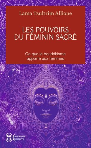 Les pouvoirs du féminin sacré - Ce que le bouddhisme apporte aux femmes