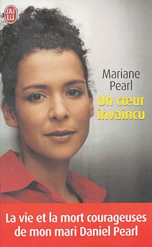 Un coeur invaincu - La vie et la mort courageuses de mon mari Daniel Pearl Un coeur invaincu - La vie et la mort courageuses de mon mari Daniel Pearl