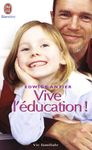 Vive l'éducation ! - Ce qui doit changer pour que nos enfants retrouvent le goût d'apprendre