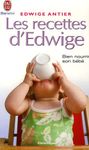 Les recettes d'Edwige - Tout un art de vivre avec bébé de la naissance à 3 ans