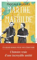Marthe et Mathilde - L’histoire vraie d’une incroyable amitié (1902-2001)
