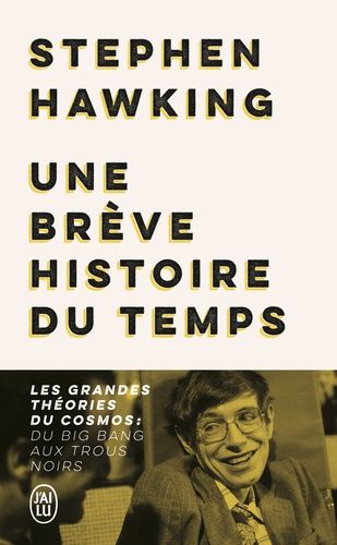 Une brève histoire du temps - Les grandes théories du cosmos : du big bang aux trous noirs