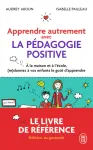 Apprendre autrement avec la pédagogie positive. A la maison et à l'école, (re)donnez à vos enfants le goût d'apprendre édition revue et augmentée Apprendre autrement avec la pédagogie positive. A la maison et à l'école, (re)donnez à vos enfants le goût d'apprendre édition revue et augmentée