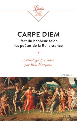 Carpe diem - L'art du bonheur selon les poètes de la Renaissance