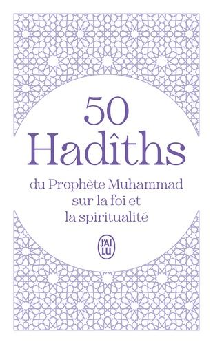 50 Hadîths du Prophète Muhammad sur la foi et la spiritualité