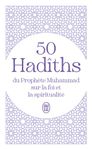 50 Hadîths du Prophète Muhammad sur la foi et la spiritualité