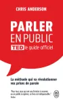 Parler en public TED le guide officiel. La méthode qui va révolutionner vos prises de parole