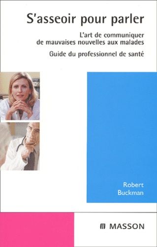 S'asseoir pour parler. L'art de communiquer de mauvaises nouvelles aux malades, guide du professionnel de santé