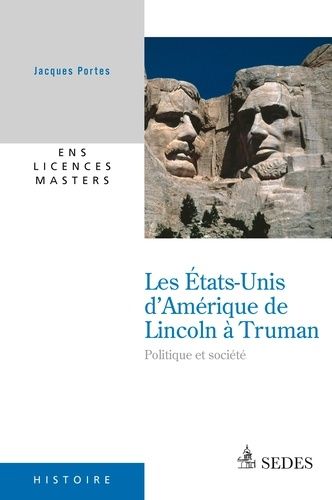 Les Etats-Unis d'Amérique de Lincoln à Truman - Politique et société 1860-1952 Les Etats-Unis d'Amérique de Lincoln à Truman - Politique et société 1860-1952