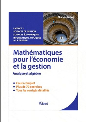 Mathématiques pour l'économie et la gestion - Analyse et algèbre, cours et exercices corrigés Mathématiques pour l'économie et la gestion - Analyse et algèbre, cours et exercices corrigés