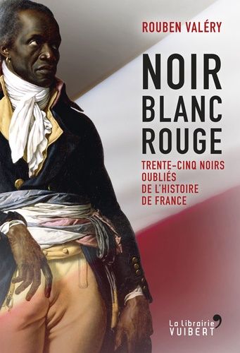 Noir blanc rouge - Trente-cinq Noirs oubliés de l'histoire de France