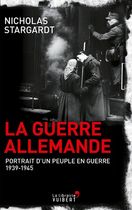 La Guerre allemande - Portrait d'un peuple en guerre 1939-1945 La Guerre allemande - Portrait d'un peuple en guerre 1939-1945