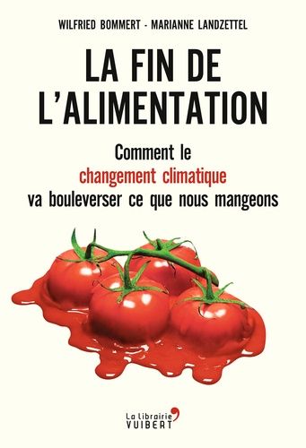 La fin de l'alimentation - Comment le changement climatique va bouleverser ce que nous mangeons