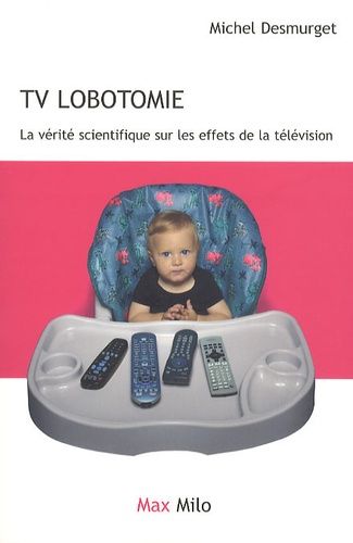 TV lobotomie - La vérité scientifique sur les effets de la télévision