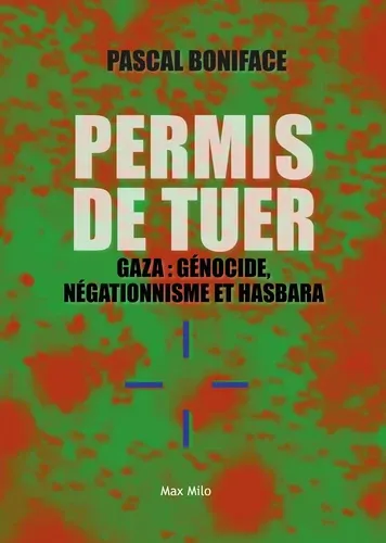 Permis de tuer. Gaza : génocide, négationisme et hasbara Permis de tuer. Gaza : génocide, négationisme et hasbara