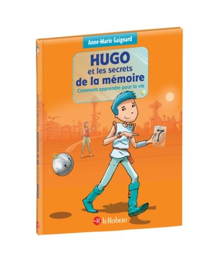 Hugo et les secrets de la mémoire - Comment apprendre pour la vie