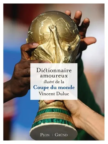 Dictionnaire amoureux illustré de la Coupe du monde Dictionnaire amoureux illustré de la Coupe du monde