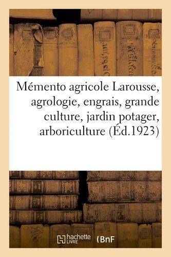 Mémento agricole Larousse, agrologie, engrais, grande culture, jardin potager - arboriculture fruitière, viticulture, détail, basse-cour, apiculture, lait, industries agricoles