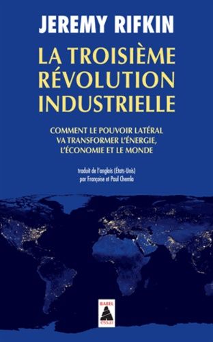 La Troisième Révolution industrielle - Comment le pouvoir latéral va transformer l'énergie, l'économie et le monde